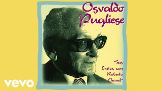 Osvaldo Pugliese, Roberto Chanel - El Tango Es Una Historia