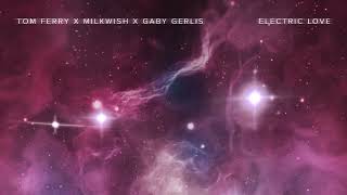 Tom Ferry, Milkwish & Gaby Gerlis - Electric Love Official Visualizer