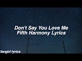 Dont Say You Love Me || Fifth Harmony Lyrics