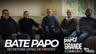 BATE PAPO - SECRETARIA GERAL DE MISSÕES
