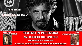 TEATRO IN POLTRONA CON EDOARDO SIRAVO _CONDUCE MASSIMO CINQUE CON S. MARCUCCI 12 MAGGIO 2020
