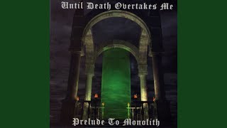 Watch Until Death Overtakes Me Prelude To Monolith video