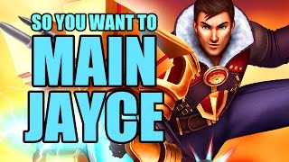So you want to main Jayce