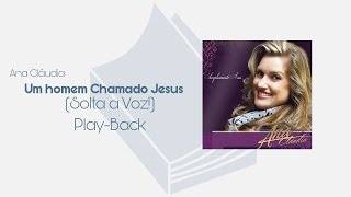 UM HOMEM CHAMADO JESUS - ANA CLÁUDIA (PLAY-BACK COM LETRA)