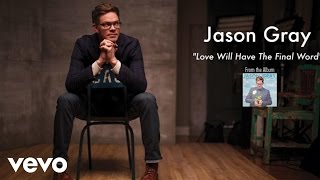 Watch Jason Gray Love Will Have The Final Word video