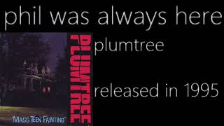 Watch Plumtree Phil Was Always Here video