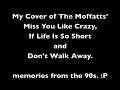 My Cover of The Moffatts' Miss You Like Crazy, If Life Is So Short and Don't Walk Away