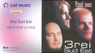 3Rei Sud Est - Vei Fi Doar A Mea