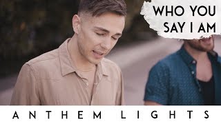 Watch Anthem Lights Who You Say I Am video