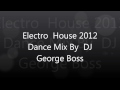 Electro House 2012 Dance Mix By DJ George Boss
