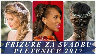 Frizure Za Svadbu Pletenice 2017