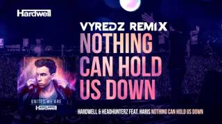 Nothing Can Hold Us Down Vyredz Remix - Hardwell & Headhunterz Ft. Haris