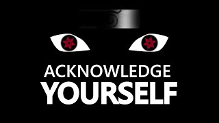 Acknowledge Yourself! - Itachi's Words || Naruto Shippuden
