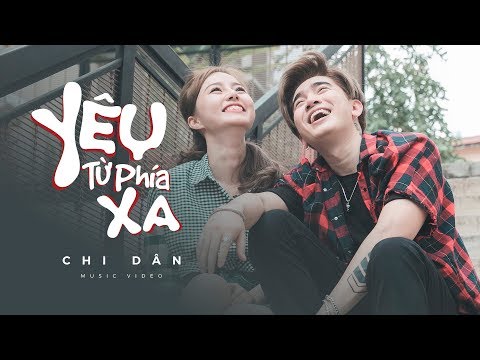 YÊU TỪ PHÍA XA | OFFICIAL MV FULL | CHI DÂN | MV HD