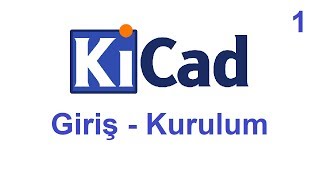 Kicad Ders 1 Giriş, Kurulum Kicad Introduction, Setup