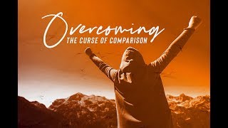 Overcoming The Curse of Comparison - Pastor Tara