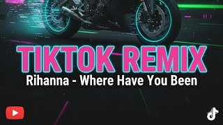 Rihanna - Where Have You Been Tik Tok Remix Version