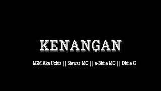 Kenangan Lgm Aka Uchiz , Stewar Mc,A-Bhiie Mc,Dhiie C Mnukwar Ft Soq