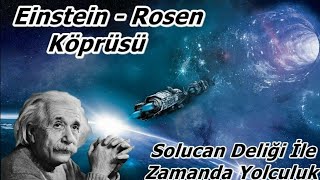 Uzaydaki Kestirme Yollara Açılan Kapı: Solucan Deliği | Einstein-Rosen Köprüsü B