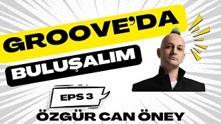 Grooveda Buluşalım - Bölüm 3 - Özgür Can Öney