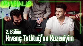 Kıvanç Tatlıtuğ'un kuzeniyim - Konuşanlar 2. Bölüm