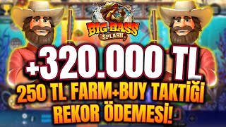 Big Bass Splash 🐠 | Farm+Buy Takti̇ği̇ İle 10.000Tl Kasayi 320.000Tl Yaptik!! | Splash Max Wi̇n