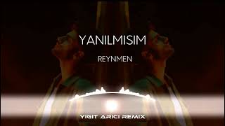 Reynmen - Yanılmışım ( Yiğit Arıcı Remix )