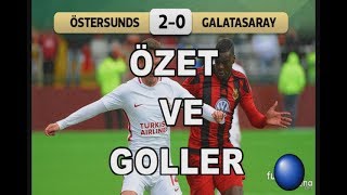 Östersunds 2 - 0  Galatasaray / Özeti ve Golleri