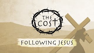 The Cost - Following Jesus