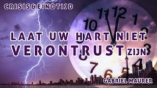 Laat uw hart niet verontrust zijn | Crisis en eindtijd | Gabriel Maurer