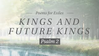 Kings & Future Kings // Psalm 2