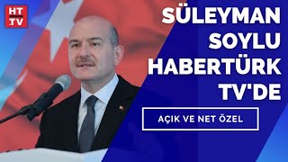 Süleyman Soylu Habertürk TV'de soruları yanıtlıyor | Açık ve Net Özel