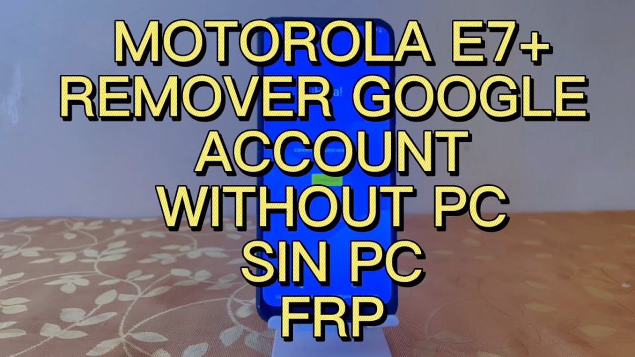 MOTOROLA E7 PLUS REMOVE GOOGLE ACCOUNT WITHOUT PC, MOTOROLA E7 PLUS REMOVE GOOGLE ACCOUNT WITHOUT PC,