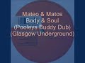 Mateo & Matos - Body 'N' Soul (Pooley's Soul Mix) (GLASGOW UNDERGROUND)