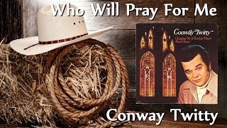 Watch Conway Twitty Who Will Pray For Me video
