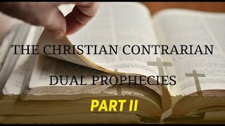 The Christian Contrarian Dual Prophecies Part 2