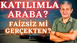 Katılım Sistemiyle Araba Almak Mantıklı Mı? Faizsiz Diye Satıyorlar Ama...