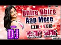 Dj #Remix Song | DHIRE DHIRE AAP MERE #love Song | Dj #Saroj Remix | Hindi Love Song | DJ SAROJ RAJ