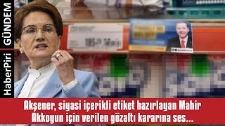Akşener, Si̇yasi̇ İçeri̇kli̇ Eti̇ket Hazirlayan Mahi̇r Akkoyun İçi̇n Veri̇len Gözal...