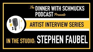 Dinner with Schmucks Podcast - Artist Interview Series No. 2 - Stephen Faubel