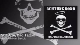 Watch Half Man Half Biscuit Shit Arm Bad Tattoo video
