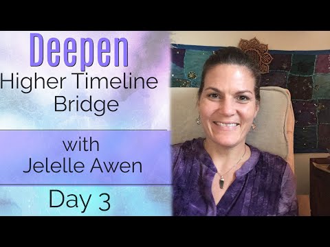 Bridge To Your Higher Timeline Guided Meditation: Day 3 - Deepen 33 Days W/Jelelle Awen