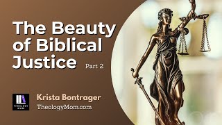 The Beauty of Biblical Justice, Part 2
