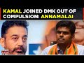 Kamal Haasan Will Be Taught A Lesson: Tamil Nadu BJP Chief Annamalai On MNM-DMK Alliance | Top News