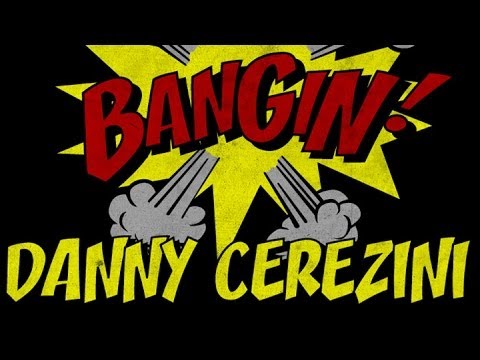 Danny Cerezini - Bangin!