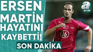 Eski Milli Futbolcu Ersen Martin Vefat Etti! / A Spor / Son Sayfa / 19.03.2024