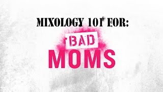 Bad Moms Mixology 101 Own It Now On Digital Hd, Blu-Ray & Dvd