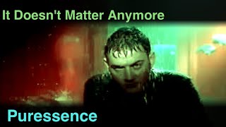 Watch Puressence It Doesnt Matter Anymore video