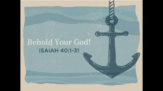 Behold Your God (Isaiah 40:1-31) Timothy Brubaker