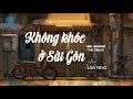 Không Khóc Ở Sài Gòn - Lân Nhã「 Official Lyric Video」